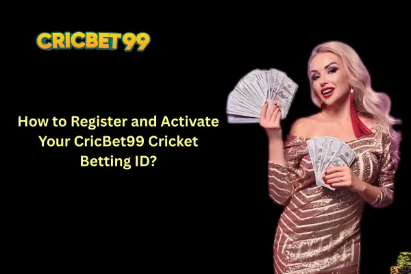How to Register and Activate Your CricBet99 Cricket Betting ID