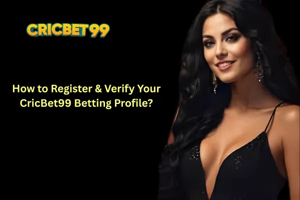 How to Register & Verify Your CricBet99 Betting Profile