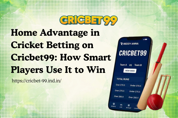 Home Advantage in Cricket Betting on Cricbet99 How Smart Players Use It to Win