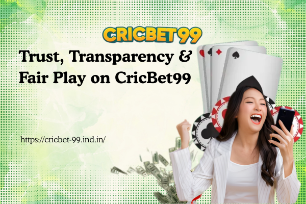 Trust, Transparency & Fair Play on CricBet99